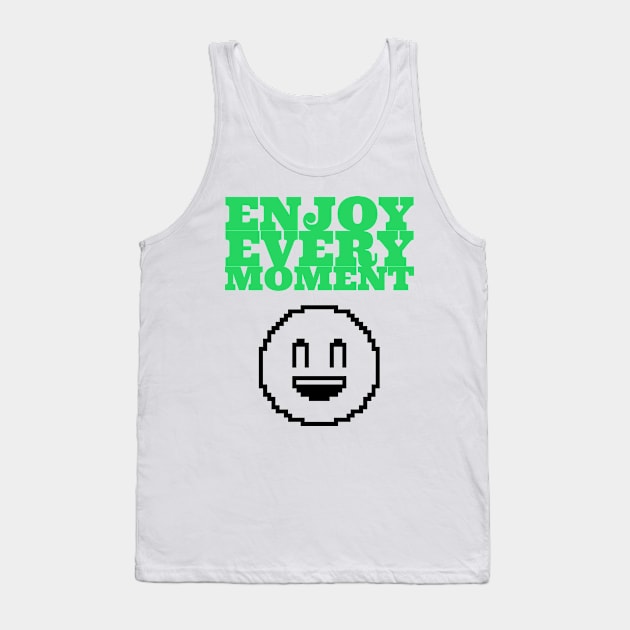 Enjoy Every Moment Tank Top by Fantasia7